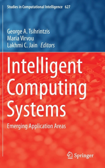 Intelligent Computing Systems : Emerging Application Areas : 627 by George A. Tsihrintzis - Hardback