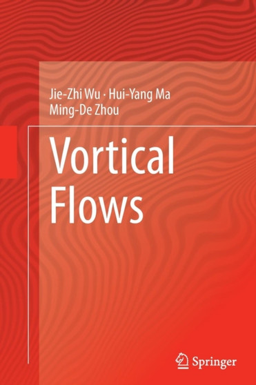 Vortical Flows by Jie-Zhi Wu - Paperback Vortical Flows by Jie-Zhi Wu - Paperback
