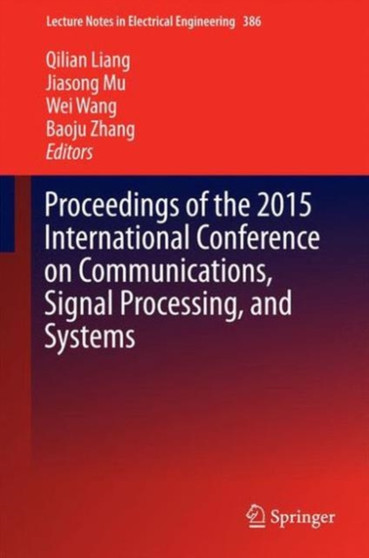 Proceedings of the 2015 International Conference on Communications, Signal Processing, and Systems : 386 by Qilian Liang - Hardback