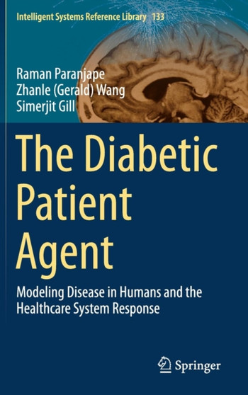 The Diabetic Patient Agent : Modeling Disease in Humans and the Healthcare System Response : 133 by Raman Paranjape - Hardback