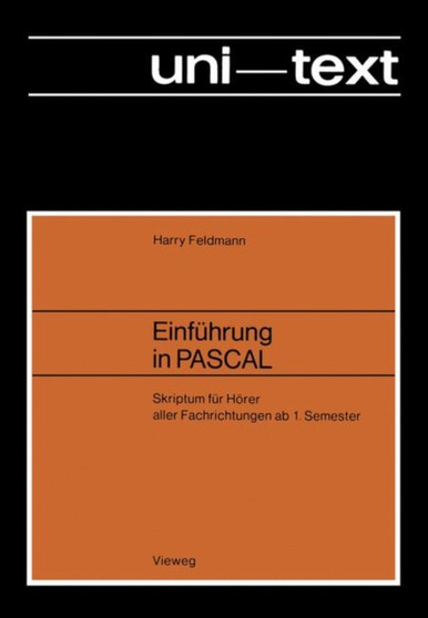 Einfuhrung in PASCAL : Skriptum fur Hoerer aller Fachrichtungen ab 1. Semester by Harry Feldmann - Paperback