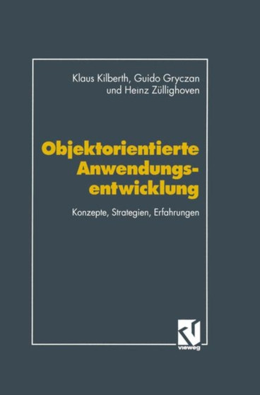 Objektorientierte Anwendungsentwicklung : Konzepte, Strategien, Erfahrungen by Klaus Kilberth - Paperback
