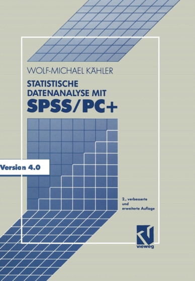 Statistische Datenanalyse mit SPSS/PC+ : Eine Einfuhrung in Grundlagen und Anwendung by Wolf-Michael Kahler - Paperback