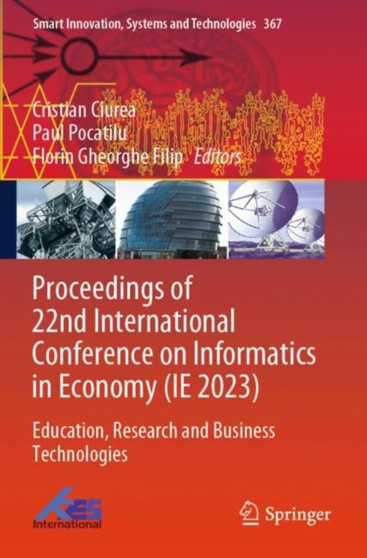 Proceedings of 22nd International Conference on Informatics in Economy (IE 2023) : Education, Research and Business Technologies : 367 by Cristian Ciurea - Paperback
