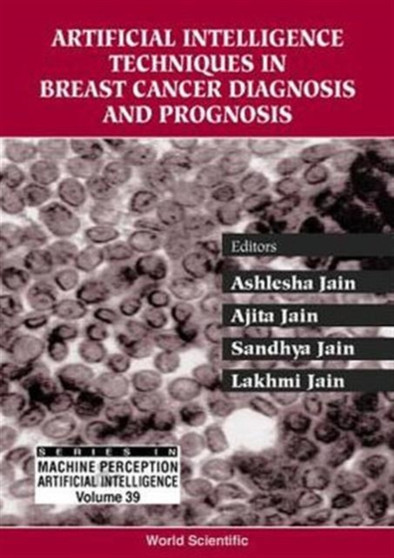 Artificial Intelligence Techniques In Breast Cancer Diagnosis And Prognosis : 39 by Lakhmi C Jain - Hardback