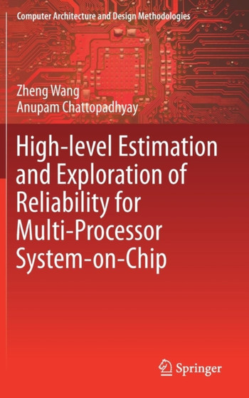 High-level Estimation and Exploration of Reliability for Multi-Processor System-on-Chip by Zheng Wang - Hardback