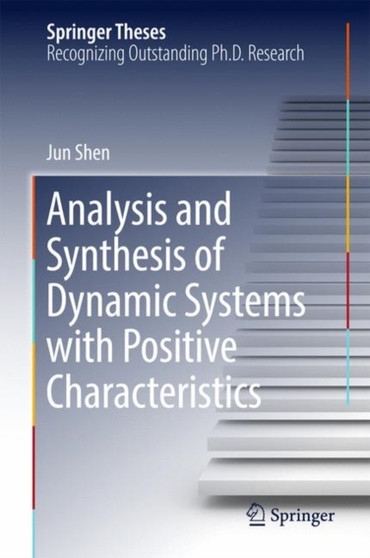 Analysis and Synthesis of Dynamic Systems with Positive Characteristics by Jun Shen - Hardback