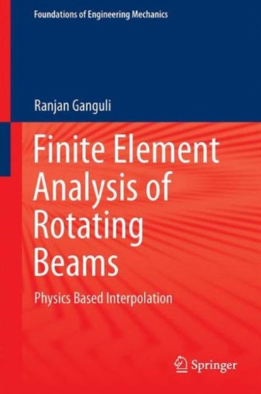 Finite Element Analysis of Rotating Beams : Physics Based Interpolation by Ranjan Ganguli - Hardback