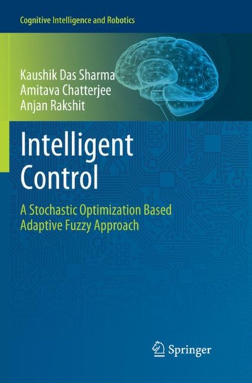 Intelligent Control : A Stochastic Optimization Based Adaptive Fuzzy Approach by Kaushik Das Sharma - Paperback
