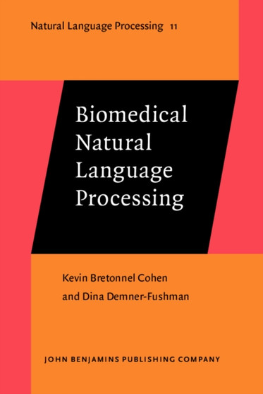 Biomedical Natural Language Processing : 11 by Kevin Bretonnel Cohen - Hardback
