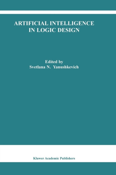 Artificial Intelligence in Logic Design : 766 by Svetlana N. Yanushkevich - Paperback
