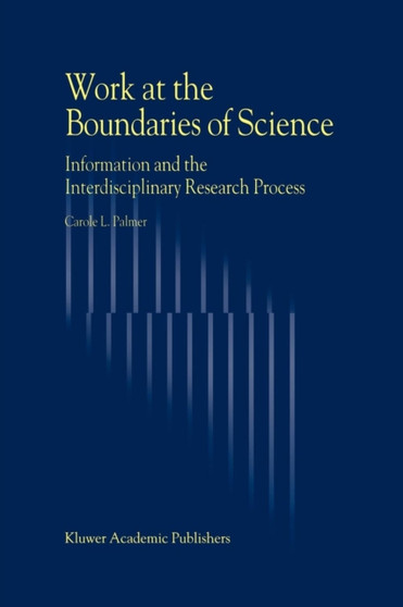 Work at the Boundaries of Science : Information and the Interdisciplinary Research Process by C.L. Palmer - Paperback