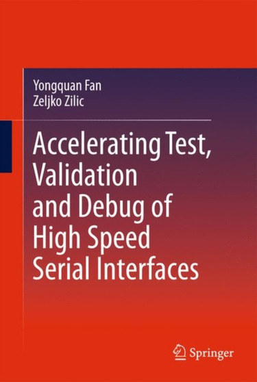 Accelerating Test, Validation and Debug of High Speed Serial Interfaces by Yongquan Fan - Hardback