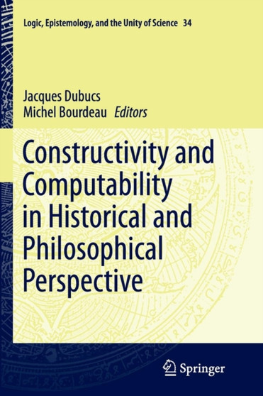 Constructivity and Computability in Historical and Philosophical Perspective : 34 by Jacques Dubucs - Paperback