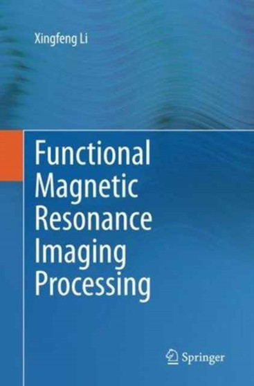 Functional Magnetic Resonance Imaging Processing by Xingfeng Li - Paperback