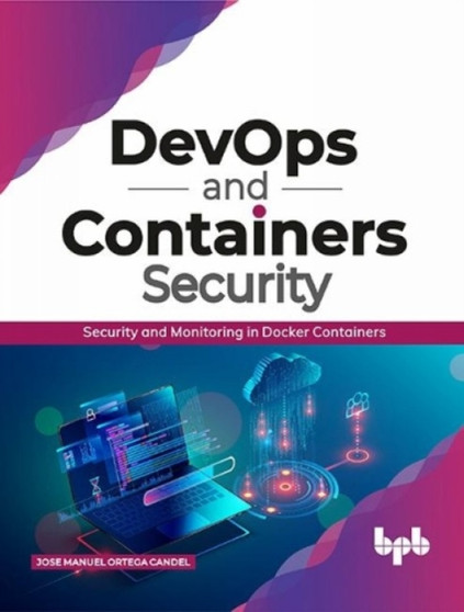 DevOps and Containers Security : Security and Monitoring in Docker Containers by Jose Manuel Ortega Candel - Paperback