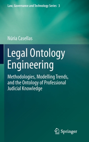 Legal Ontology Engineering : Methodologies, Modelling Trends, and the Ontology of Professional Judicial Knowledge : 3 by Nuria Casellas - Hardback