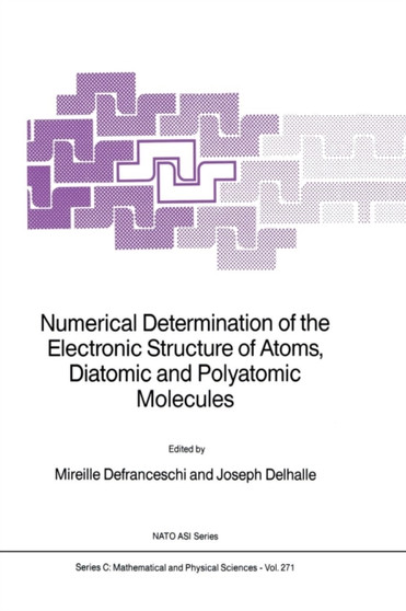 Numerical Determination of the Electronic Structure of Atoms, Diatomic and Polyatomic Molecules : 271 by M. Defranceschi - Paperback