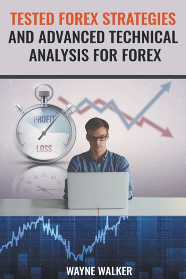 Tested Forex Strategies And Advanced Technical Analysis For Forex by Wayne Walker - Paperback