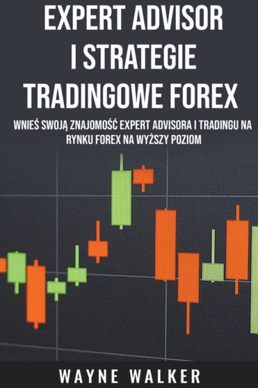 Expert Advisor i Strategie Tradingowe Forex by Wayne Walker - Paperback