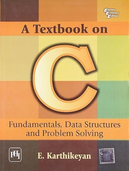 A Textbook on C : Fundamentals, Data Structures, and Problem Solving by E. Karthikeyan - Paperback