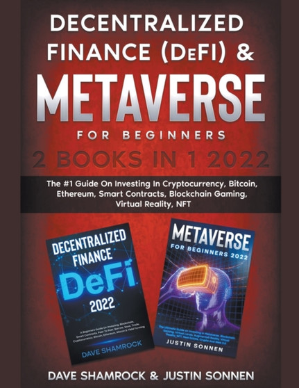 Decentralized Finance (DeFi) & Metaverse For Beginners 2 Books in 1 2022 : The #1 Guide On Investing In Cryptocurrency, Bitcoin, Ethereum, Smart Contracts, Blockchain Gaming, Virtual Reality, NFT by Dave Shamrock - Paperback