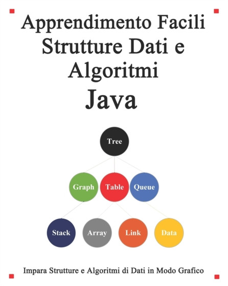Apprendimento Facili Strutture Dati e Algoritmi Java : Impara strutture e algoritmi di dati in modo grafico e semplice by Yang Hu - Paperback