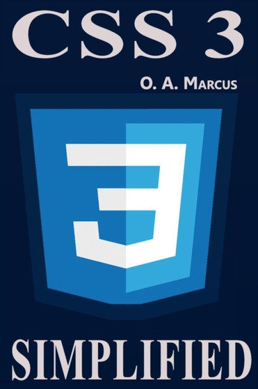 Css3 Simplified : CSS Simplified And Turned To Fun : 4 by O a Marcus - Paperback