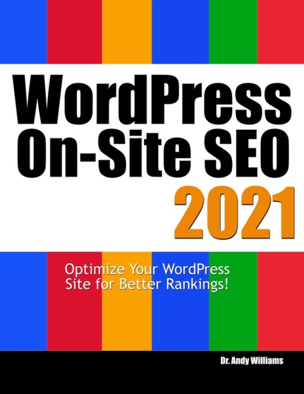 Wordpress On-Site SEO 2021 : Optimize Your WordPress Site for Better Rankings! by Dr Andy Williams - Paperback