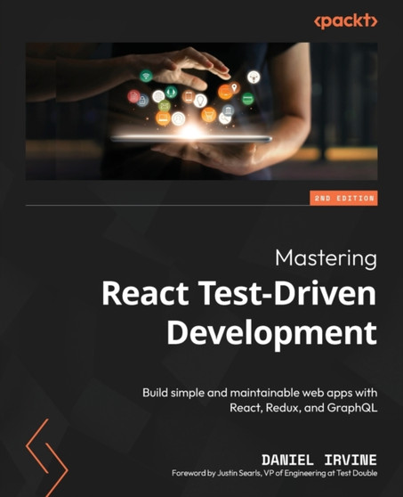 Mastering React Test-Driven Development : Build simple and maintainable web apps with React, Redux, and GraphQL by Daniel Irvine - Paperback