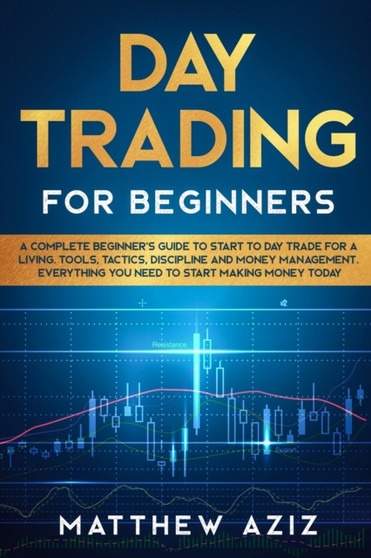 Day Trading for Beginners : A complete Beginner's Guide to Start to Day Trade for a Living by Matthew Aziz - Paperback