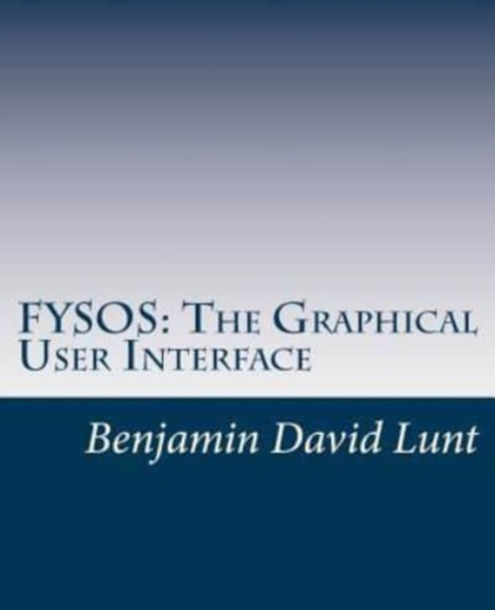 Fysos : The Graphical User Interface : 6 by Benjamin David Lunt - Paperback