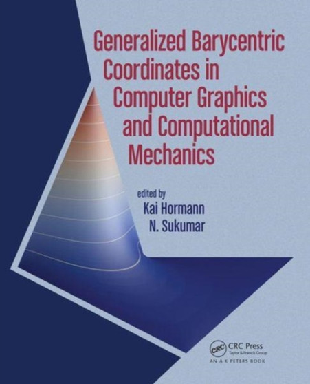 Generalized Barycentric Coordinates in Computer Graphics and Computational Mechanics by Kai Hormann - Hardback