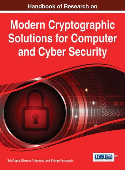 Handbook of Research on Modern Cryptographic Solutions for Computer and Cyber Security by Brij Gupta - Hardback