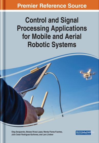 Control and Signal Processing Applications for Mobile and Aerial Robotic Systems by Oleg Sergiyenko - Hardback