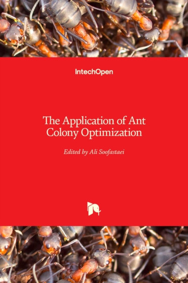 The Application of Ant Colony Optimization by Ali Soofastaei - Hardback