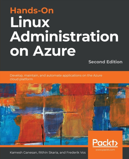 Hands-On Linux Administration on Azure : Develop, maintain, and automate applications on the Azure cloud platform, 2nd Edition by Kamesh Ganesan - Paperback