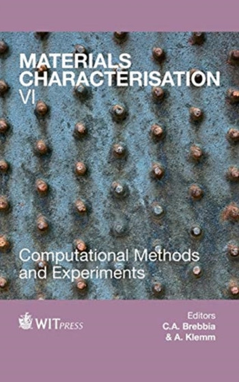 Materials Characterisation : Computational Methods and Experiments VI : 77 by C.A. Brebbia - Hardback