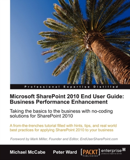 Microsoft SharePoint 2010 End User Guide: Business Performance Enhancement by Peter Ward - Paperback