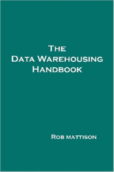 The Data Warehousing Handbook by Rob Mattison - Paperback