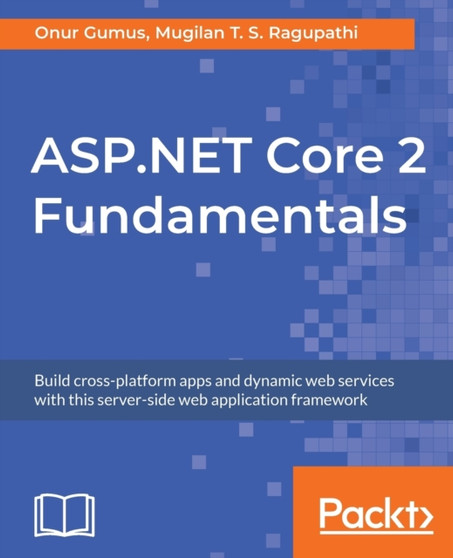 ASP.NET Core 2 Fundamentals : Build cross-platform apps and dynamic web services with this server-side web application framework by Onur Gumus - Paperback
