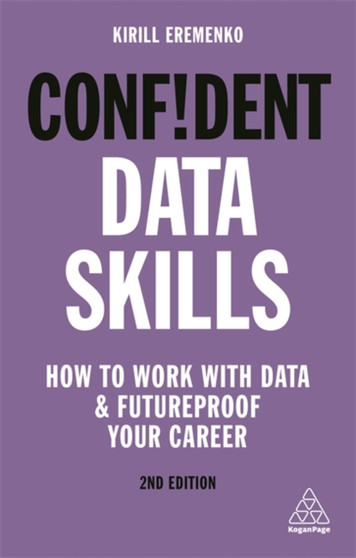 Confident Data Skills : How to Work with Data and Futureproof Your Career by Kirill Eremenko - Hardback
