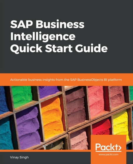 SAP Business Intelligence Quick Start Guide : Actionable business insights from the SAP BusinessObjects BI platform by Vinay Singh - Paperback