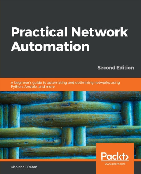 Practical Network Automation : A beginner's guide to automating and optimizing networks using Python, Ansible, and more, 2nd Edition by Abhishek Ratan - Paperback