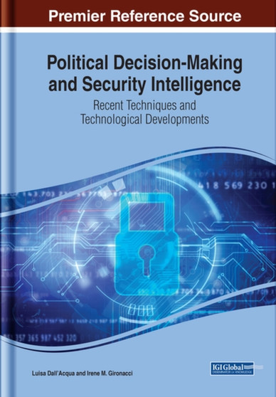Political Decision-Making and Security Intelligence: Recent Techniques and Technological Developments by Luisa Dall'Acqua - Hardback