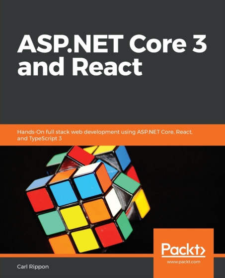 ASP.NET Core 3 and React : Hands-On full stack web development using ASP.NET Core, React, and TypeScript 3 by Carl Rippon - Paperback