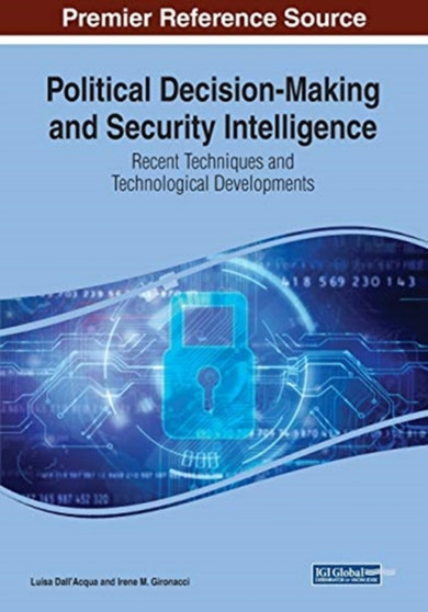 Political Decision-Making and Security Intelligence : Recent Techniques and Technological Developments by Luisa Dall'Acqua - Paperback