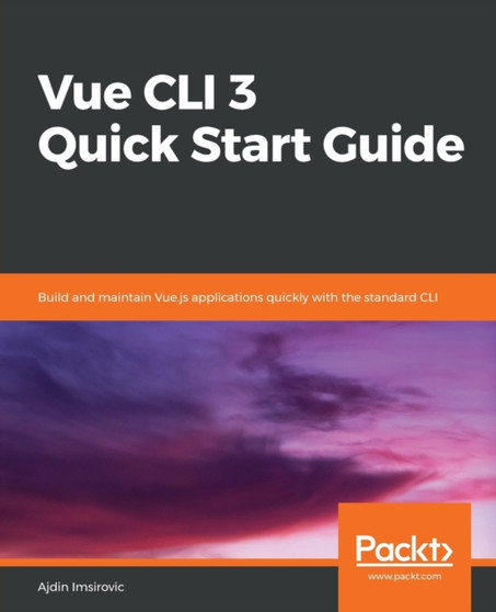 Vue CLI 3 Quick Start Guide : Build and maintain Vue.js applications quickly with the standard CLI by Ajdin Imsirovic - Paperback
