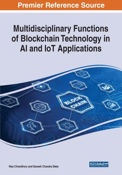 Multidisciplinary Functions of Blockchain Technology in AI and IoT Applications by Niaz Chowdhury - Paperback