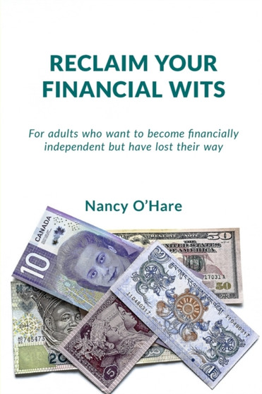 Reclaim your Financial Wits : For adults who want to become financially independent but have lost their way by Nancy O'Hare - Paperback